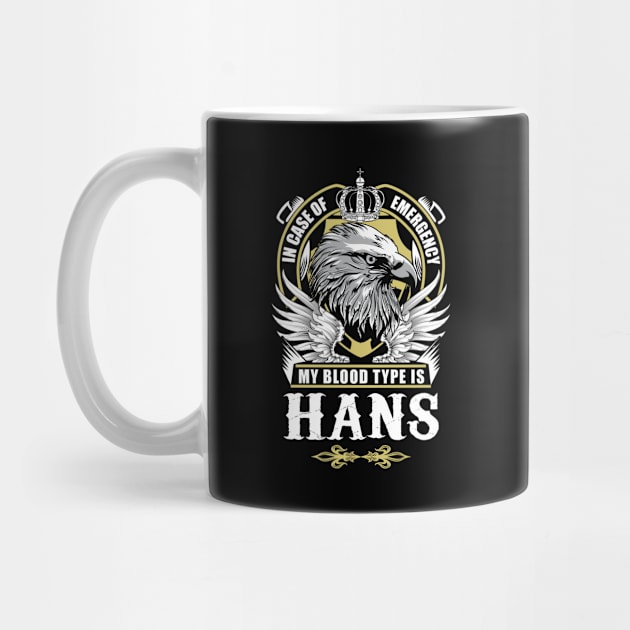 Hans Name T Shirt - In Case Of Emergency My Blood Type Is Hans Gift Item by AlyssiaAntonio7529